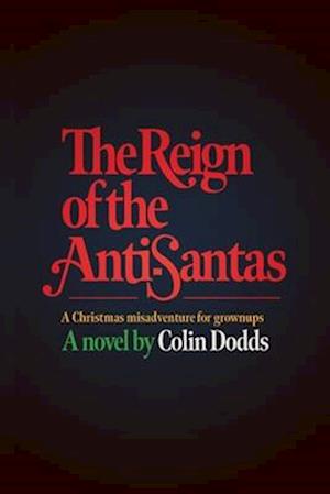 The Reign of the Anti-Santas - a Christmas misadventure for grownups