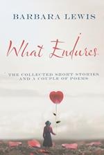 What Endures: The Collected Short Stories And a Couple of Poems 