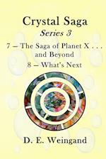 Chrystal Saga Series 3, 7-The Saga of Planet X . . . and Beyond and 8-What's Next