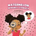 Watermelon in Mama's Stomach: The mysteries of watermelon seeds and a new baby brother 