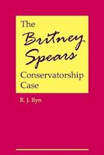 The Britney Spears Conservatorship Case 