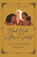 Blood, Mud, Sisters & Secrets: A True-to-Life Novelette About Southern Life and Secrets 