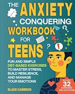 The Anxiety Conquering Workbook for Teens