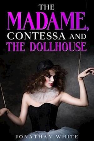 The Madame, Contessa and the Dollhouse