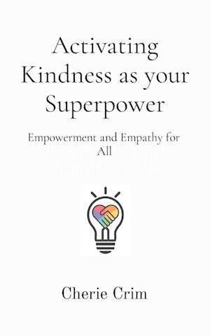 Activating Kindness as your Superpower: Empowerment and Empathy for All