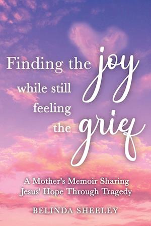 Finding the Joy While Still Feeling the Grief