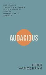 Audacious: Redefining the Space Between a Bold Request and an Unimaginable Answer 