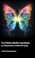 The Eidetic Afterlife Hypothesis (a reinterpretation of death and dying)