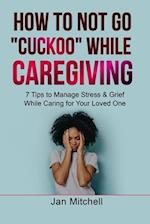 How to NOT Go CUCKOO While Caregiving