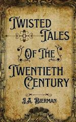 Twisted Tales of the Twentieth Century