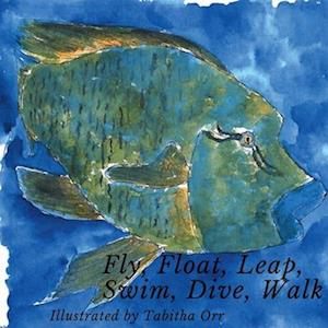 Fly, Float, Leap, Swim, Dive, Walk