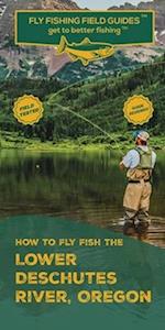 How To Fly Fish The Lower Deschutes River, Oregon