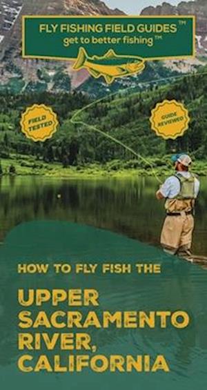 How To Fly Fish The Upper Sacramento River, California