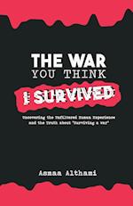 The War You Think I Survived