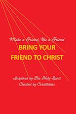 Bring Your Friend to Christ