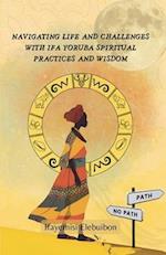 Navigating Life and Challenges With Ifa Yoruba Spiritual Practice And Wisdom.