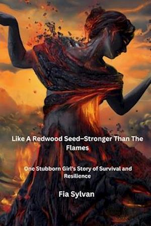 Like A Redwood Seed - Stronger Than The Flames