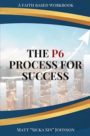 The P6 Process for Success