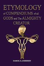 ETYMOLOGY of COMPENDIUMS of all GODS and The ALMIGHTY CREATOR