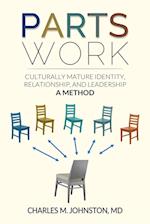 Parts Work: Culturally Mature Identity, Relationship, and Leadership: A Method 