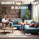 Grandpa are there Bugs In Heaven 