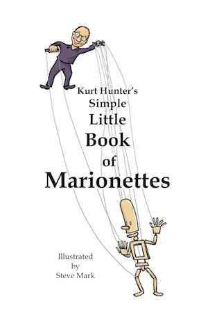 Kurt Hunter's Simple Little Book of Marionettes