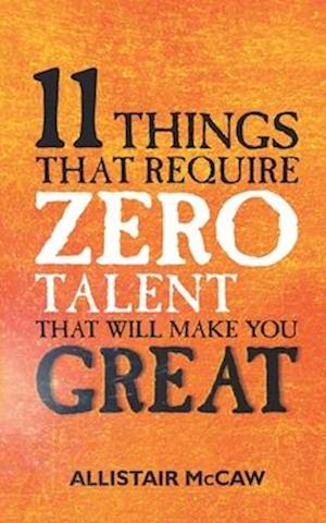 11 Things That Require ZERO Talent: That Will Make You GREAT