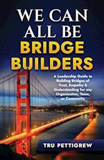 WE CAN ALL BE BRIDGE BUILDERS