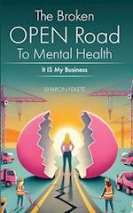 The Broken OPEN Road to Mental Health It IS My Business