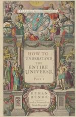 How to Understand the Entire Universe, Part 1