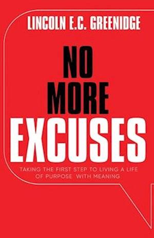 NO MORE EXCUSES (Standard Edition): Taking the First Step to Living a Life of Purpose with Meaning