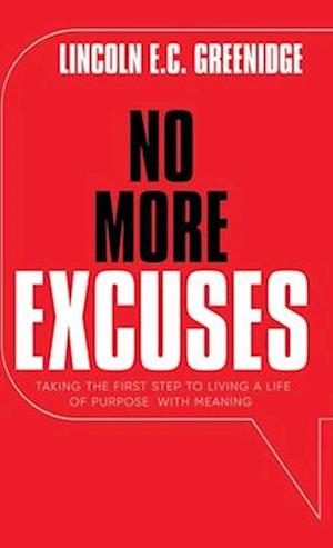 NO MORE EXCUSES (Standard Edition): Taking the First Step to Living a Life of Purpose with Meaning