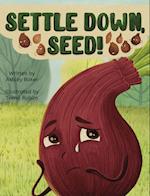 Settle Down, Seed! 