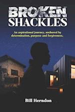 Broken Shackles : An aspirational journey, anchored by determination, purpose and forgiveness 