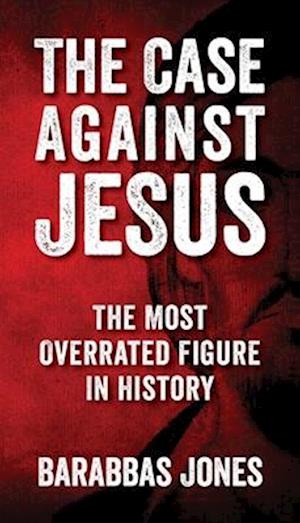 The Case Against Jesus