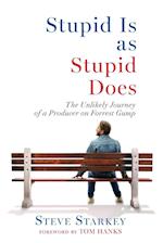 Stupid Is as Stupid Does - The Unlikely Journey of a Producer on Forrest Gump