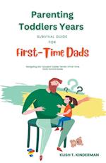 Parenting Toddlers Years Survival Guide for First-Time Dads 