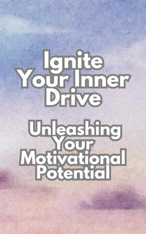 Ignite Your Inner Drive: Unleashing Your Motivational Potential