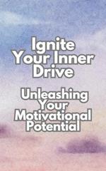 Ignite Your Inner Drive: Unleashing Your Motivational Potential