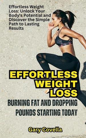 Effortless Weight Loss: Burning Fat and Dropping Pounds Starting Today