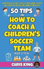 50 Tips On How To Coach A Children's Soccer Team 