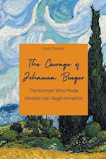 The Courage of Johanna Bonger The Woman Who Made Vincent Van Gogh Immortal 