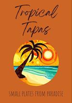 Tropical Tapas: Small Plates from Paradise