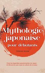 Mythologie japonaise pour débutants Vivez les légendes passionnantes du Japon et découvrez pas à pas la culture de ce pays