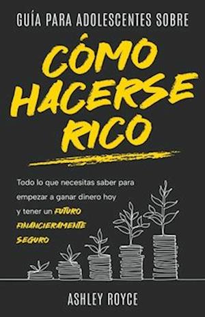 Guía para adolescentes sobre cómo hacerse rico