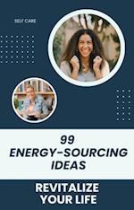 Revitalize Your Life: 99 Energy-Sourcing Ideas