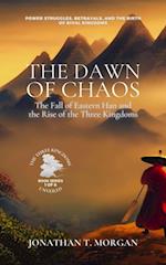 Dawn of Chaos: The Fall of Eastern Han and the Rise of the Three Kingdoms: Power Struggles, Betrayals, and the Birth of Rival Kingdoms