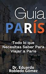 Guía París Todo lo que Necesitas Saber Para Viajar a París