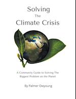 Solving the Climate Crisis - A Community Guide to Solving the Biggest Problem On the Planet 