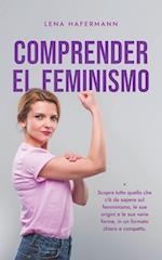 Comprender el feminismo Descubre todo lo que necesitas saber sobre el feminismo, sus orígenes y sus diversas formas en un formato claro y compacto